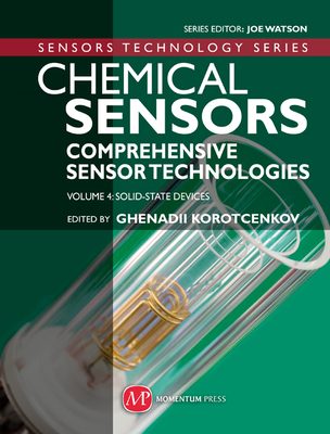 Chemical Sensors: Comprehensive Sensor Technologies Volume 4: Solid State Devices - Korotcenkov, Ghenadii (Editor)