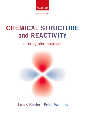 Chemical Structure and Reactivity: An Integrated Approach - Keeler, James, and Wothers, Peter