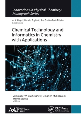 Chemical Technology and Informatics in Chemistry with Applications - Vakhrushev, Alexander V (Editor), and Mukbaniani, Omari V (Editor), and Susanto, Heru (Editor)
