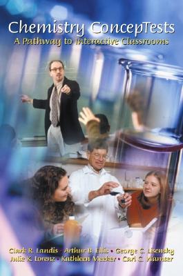 Chemistry Conceptests: A Pathway to Interactive Classrooms - Landis, Clark R, and Lisenky, George C, and Lorenz, Julie K