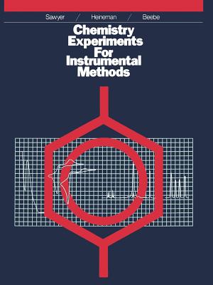 Chemistry Experiments for Instrumental Methods - Sawyer, Donald T, and Heineman, William R, and Beebe, Janice M
