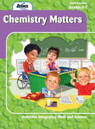 Chemistry Matters Grades 5-7 (Activities Integrating Math and Science) - Aims Education Foundation