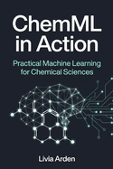 ChemML in Action: Practical Machine Learning for Chemical Sciences