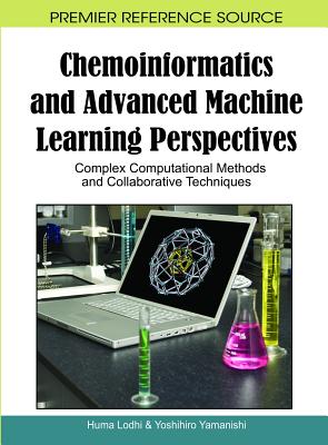 Chemoinformatics and Advanced Machine Learning Perspectives: Complex Computational Methods and Collaborative Techniques - Lodhi, Huma (Editor), and Yamanishi, Yoshihiro (Editor)