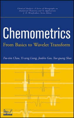 Chemometrics: From Basics to Wavelet Transform - Chau, Foo-Tim, and Liang, Yi-Zeng, and Gao, Junbin