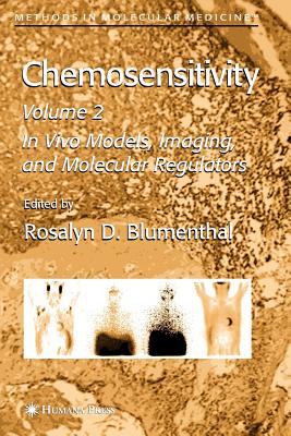 Chemosensitivity: Volume II: In Vivo Models, Imaging, and Molecular Regulators - Blumenthal, Rosalyn D. (Editor)