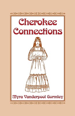 Cherokee Connections - Gormley, Myra Vanderpool