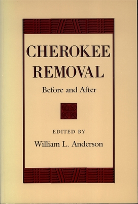 Cherokee Removal: Before and After - Anderson, William L (Editor)