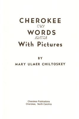 Cherokee Words - Chiltoskey, Mary, and Publications, Cherokee (Prepared for publication by)