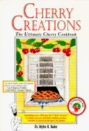 Cherry Creations: The Ultimate Cherry Cookbook