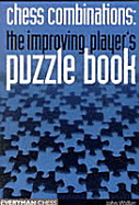 Chess Combinations: An Improving Players Puzzle Book