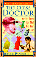 Chess Doctor: Surefire Cures for What Ails Your Game