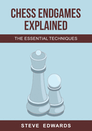 Chess Endgames Explained: The Essential Techniques