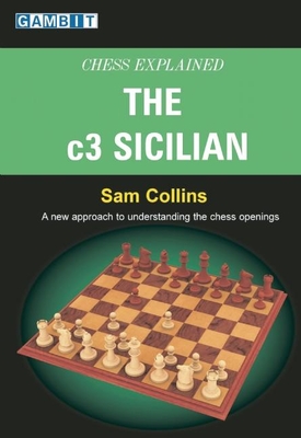 Chess Explained: The C3 Sicilian - Collins, Sam