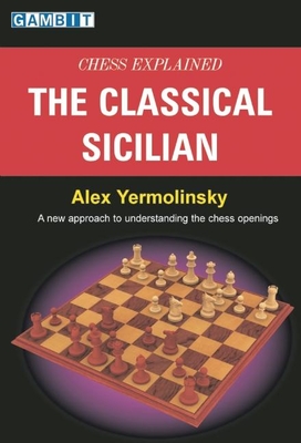 Chess Explained: The Classical Sicilian - Yermolinsky, Alex