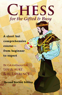 Chess for the Gifted & Busy: A Short But Comprehensive Course from Beginner to Expert