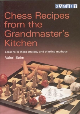 Chess Recipes from the Grandmaster's Kitchen - Beim, Valeri