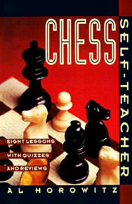 Chess Self-Teacher: Eight Lessons with Quizzes and Reviews - Horowitz, Al