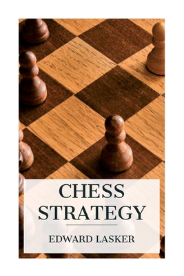 Chess Strategy - Lasker, Edward, and Du Mont, J