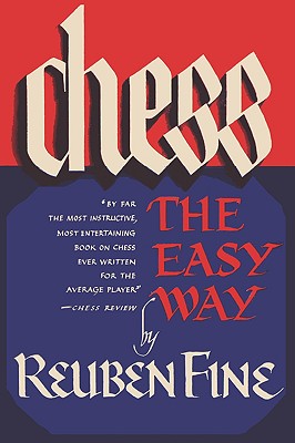 Chess the Easy Way - Fine, Reuben, and Sloan, Sam (Foreword by)