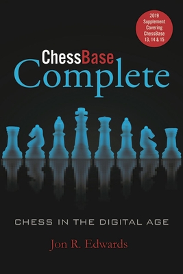 Chessbase Complete: 2019 Supplement: Covering Chessbase 13, 14 & 15 - Edwards, Jon, and M�ller, Karsten (Foreword by)