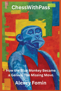 ChessWithPass.: How the Blue Monkey Became a Genius. The Missing Move.