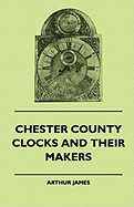 Chester County Clocks and Their Makers
