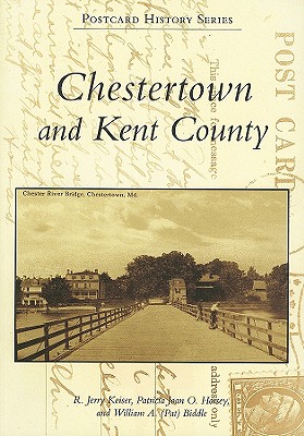 Chestertown and Kent County - Keiser, R Jerry, and Horsey, Patricia Joan O, and Biddle