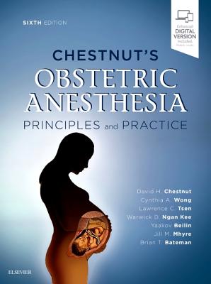Chestnut's Obstetric Anesthesia: Principles and Practice - Chestnut, David H., MD, and Wong, Cynthia A., MD, and Tsen, Lawrence C., MD
