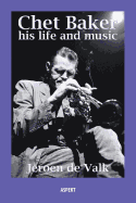 Chet Baker: His Life and Music