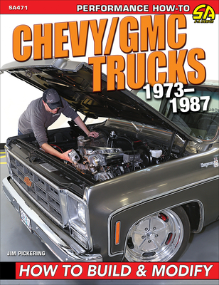 Chevy/GMC Trucks 1973-1987: How to Build & Modify - Pickering, Jim