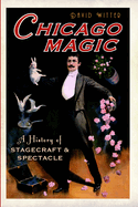 Chicago Magic: A History of Stagecraft & Spectacle