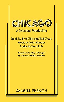 Chicago - Ebb, Fred, and Fosse, Bob, and Kander, John (Composer)