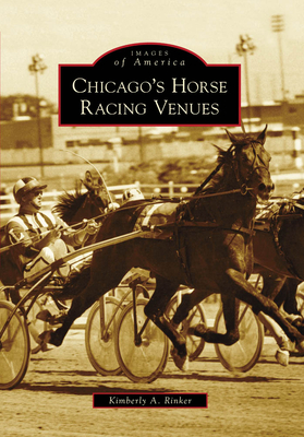 Chicago's Horse Racing Venues - Rinker, Kimberly A