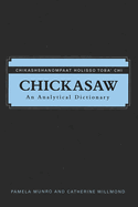 Chickasaw: An Analytical Dictionary: Chikashshanompaat Holisso Toba'chi