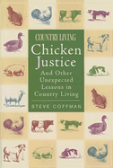 Chicken Justice: And Other Unexpected Lessons in Country Living