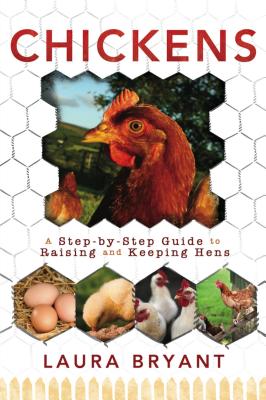 Chickens: A Step-By-Step Guide - Bryant, Laura