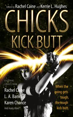 Chicks Kick Butt - Caine, Rachel, and Hughes, Kerrie L