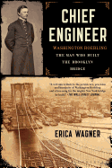 Chief Engineer: Washington Roebling, the Man Who Built the Brooklyn Bridge