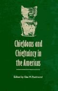 Chiefdoms and Chieftaincy in the Americas