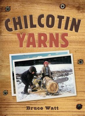 Chilcotin Yarns - Watt, Bruce