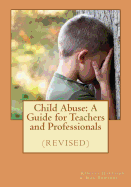Child Abuse: A Guide for Teachers and Professionals (revised)