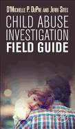 Child Abuse Investigation Field Guide