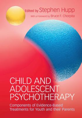 Child and Adolescent Psychotherapy - Hupp, Stephen (Editor), and Chorpita, Bruce F (Foreword by)