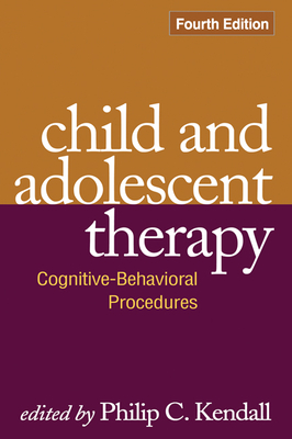 Child and Adolescent Therapy: Cognitive-Behavioral Procedures - Kendall, Philip C, PhD, Abpp (Editor)