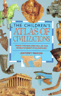 Child Atlas: Civilizations - Mason, Antony, and Antony Mason