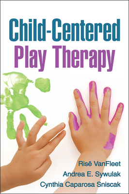 Child-Centered Play Therapy - VanFleet, Ris�, PhD, and Sywulak, Andrea E, PhD, and Sniscak, Cynthia Caparosa, Lpc