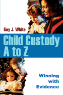 Child Custody A to Z: Winning with Evidence