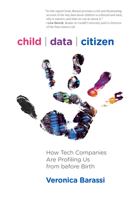 Child Data Citizen: How Tech Companies Are Profiling Us from Before Birth - Barassi, Veronica