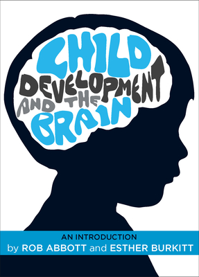 Child Development and the Brain: An Introduction - Abbott, Rob, and Burkitt, Esther